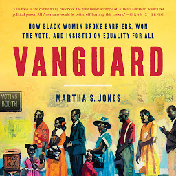Icon image Vanguard: How Black Women Broke Barriers, Won the Vote, and Insisted on Equality for All