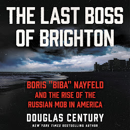 Picha ya aikoni ya The Last Boss of Brighton: Boris “Biba” Nayfeld and the Rise of the Russian Mob in America