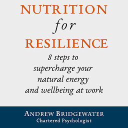 Obraz ikony: Nutrition for Resilience: 8 steps to supercharge your natural energy and wellbeing at work