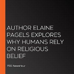Icon image Author Elaine Pagels Explores Why Humans Rely On Religious Belief