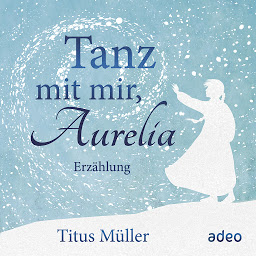 Obraz ikony: Tanz mit mir, Aurelia: Erzählung