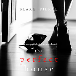 Obraz ikony: The Perfect House (A Jessie Hunt Psychological Suspense Thriller—Book Three)