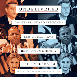 Icon image Undelivered: The Never-Heard Speeches That Would Have Rewritten History
