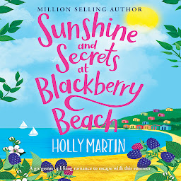 Icon image Sunshine and Secrets at Blackberry Beach: A gorgeous uplifting romance to escape with this summer