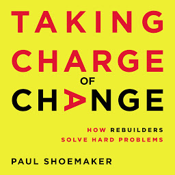 Icon image Taking Charge of Change: How Rebuilders Solve Hard Problems