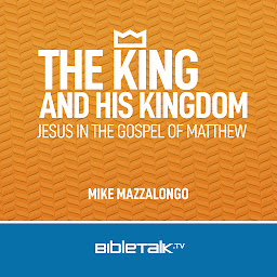 Icon image The King and His Kingdom: Jesus in the Gospel of Matthew