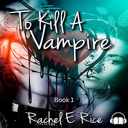 Obraz ikony: Audio, Vampire kisses, Witches, Werewolves, Book 1,"To Kill A Vampire" New Adult Erotic Vampire Romance: audio, vampire kisses, free hot vampire romance, new adult romance, new adult vampire witches, werewolves, new adult romance