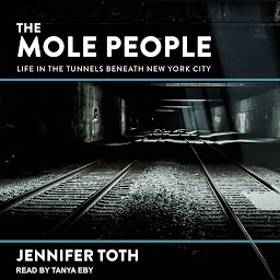 Icon image The Mole People: Life in the Tunnels Beneath New York City