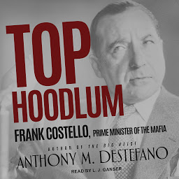 Symbolbild für Top Hoodlum: Frank Costello, Prime Minister of the Mafia