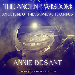 Icon image The Ancient Wisdom: AN OUTLINE OF THEOSOPHICAL TEACHINGS