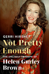 Icon image Not Pretty Enough: The Unlikely Triumph of Helen Gurley Brown