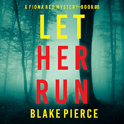 Icon image Let Her Run (A Fiona Red FBI Suspense Thriller—Book 6)