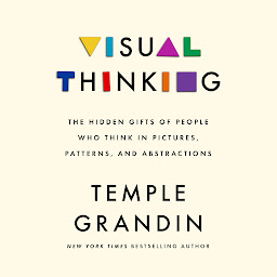 Icon image Visual Thinking: The Hidden Gifts of People Who Think in Pictures, Patterns, and Abstractions