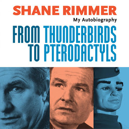 Icon image From Thunderbirds to Pterodactyls: The Autobiography of Shane Rimmer