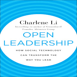 Icon image Open Leadership: How Social Technology Can transform the Way You Lead