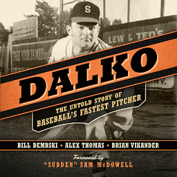Imagen de ícono de Dalko: The Untold Story of Baseball's Fastest Pitcher