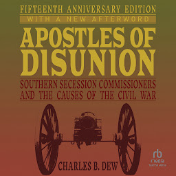 Icon image Apostles of Disunion: Southern Secession Commissioners and the Causes of the Civil War: Fifteenth Anniversary Edition