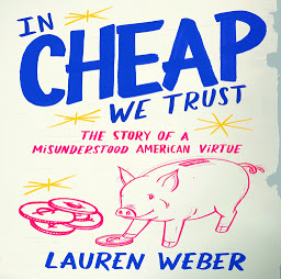 Icon image In Cheap We Trust: The Story of a Misunderstood American Virtue