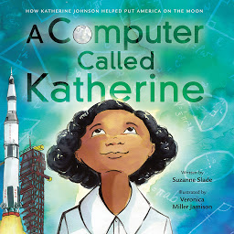 Icon image A Computer Called Katherine: How Katherine Johnson Helped Put America on the Moon