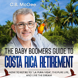 Icon image The Baby Boomer’s Guide® to Costa Rica Retirement: How To Retire To "La Pura Vida", The Pure Life, And Live The Dream