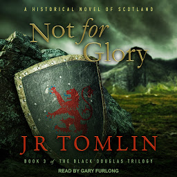 Icon image Not For Glory: A Historical Novel of Scotland