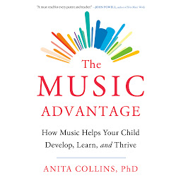 Icon image The Music Advantage: How Music Helps Your Child Develop, Learn, and Thrive