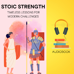 Icon image Stoic Strength: Timeless Lessons for Modern Challenges