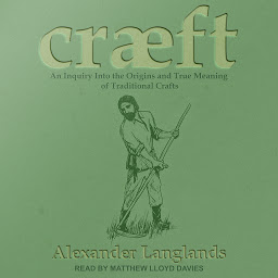 Icon image Cræft: An Inquiry Into the Origins and True Meaning of Traditional Crafts