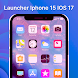 Launcher For iPhone 15 iOS 17