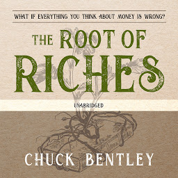 Icon image The Root of Riches: What if Everything You Think About Money Is Wrong?