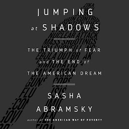 Icon image Jumping at Shadows: The Triumph of Fear and the End of the American Dream