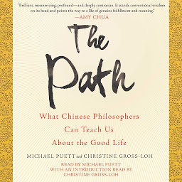 Icon image The Path: What Chinese Philosophers Can Teach Us About the Good Life