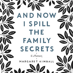 Icon image And Now I Spill the Family Secrets: A Memoir