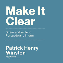 Icon image Make It Clear: Speak and Write to Persuade and Inform