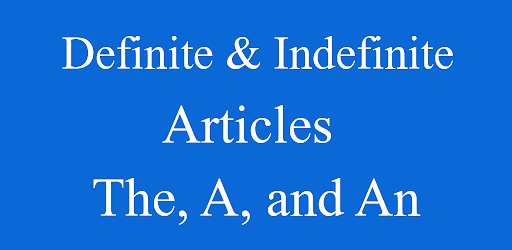 Definite & Indefinite Articles