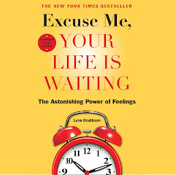 Icon image Excuse Me, Your Life Is Waiting, Expanded Study Edition: The Astonishing Power of Feelings