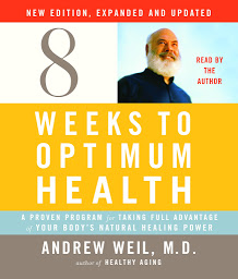 Icon image Eight Weeks to Optimum Health, New Edition, Updated and Expanded: A Proven Program for Taking Full Advantage of Your Body's Natural Healing Power