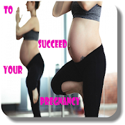 To succeed your pregnancy