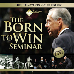Icon image The Born to Win Seminar: You Were Absolutely Born to Win! Zig Ziglar Proves It!