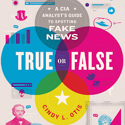 Icon image True or False: A CIA Analyst's Guide to Spotting Fake News
