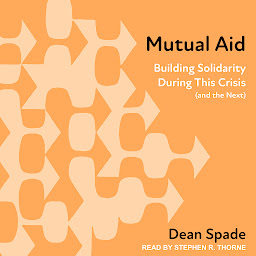 Icon image Mutual Aid: Building Solidarity During This Crisis (and the Next)