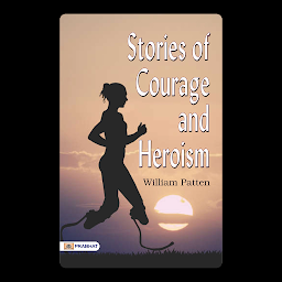 Icon image Stories of Courage and Heroism: Stories of Courage and Heroism by William Patten: Inspiring Narratives of Bravery, Sacrifice, and Noble Deeds – Audiobook