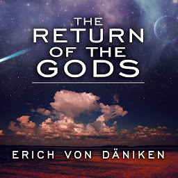 Symbolbild für The Return of the Gods: Evidence of Extraterrestrial Visitations