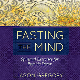Obraz ikony: Fasting the Mind: Spiritual Exercises for Psychic Detox