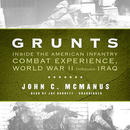 Icon image Grunts: Inside the American Infantry Combat Experience, World War II through Iraq