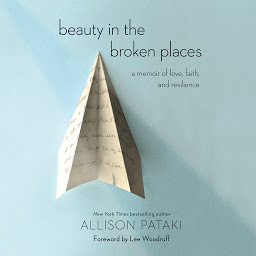 Symbolbild für Beauty in the Broken Places: A Memoir of Love, Faith, and Resilience