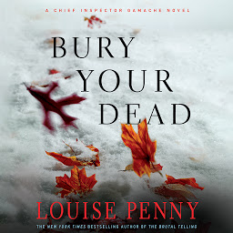 Icon image Bury Your Dead: A Chief Inspector Gamache Novel