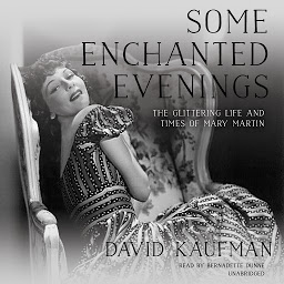 Icon image Some Enchanted Evenings: The Glittering Life and Times of Mary Martin