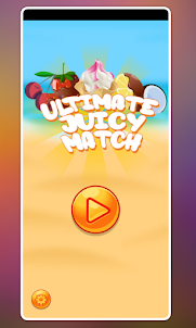 Ultimate Juicy Match