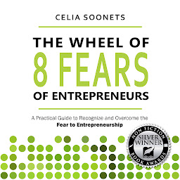 Icon image The Wheel of 8 fears of Entrepreneurs: A Practical Guide to Recognize and Overcome the Fear of Entrepreneurship